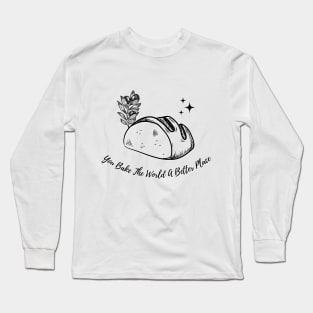 you bake the world a better place Long Sleeve T-Shirt